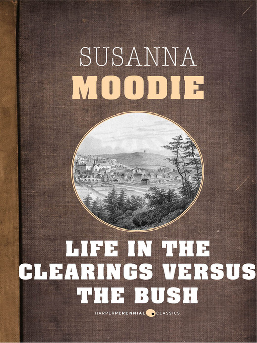 Title details for Life In the Clearings Versus the Bush by Susanna Moodie - Available